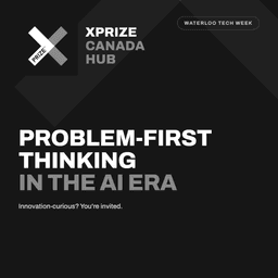 XPRIZE Canada: Problem-First Thinking in an AI Era cover photo